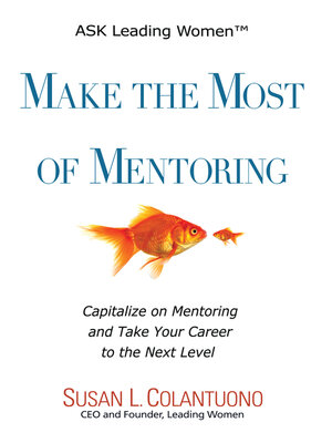 cover image of Make the Most of Mentoring: Capitalize on Mentoring and Take Your Career to the Next Level